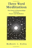 Three Word Meditation : The Power of Partnerships Between Prayer and Meditation артикул 4468a.