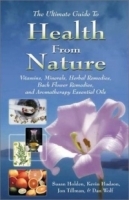 The Ultimate Guide to Health from Nature : Vitamins, Minerals, Herbal Remedies, Bach Flower Remedies, and Aromatherapy Essential Oils артикул 4486a.