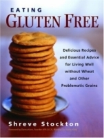 Eating Gluten Free : Delicious Recipes and Essential Advice for Living Well without Wheat and Other Problematic Grains артикул 4403a.