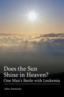 Does the Sun Shine in Heaven : One Man?s Battle with Leukemia артикул 4440a.