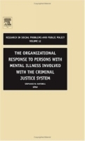 The Organizational Response to Persons with Mental Illness Involved with the Criminal Justice System, Volume 12 (Research in Social Problems and Public Policy) артикул 4476a.