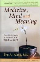 Medicine, Mind and Meaning: A Psychiatrist's Guide to Treating the Body, Mind and Spirit (Foundation of the in One Series) артикул 4480a.